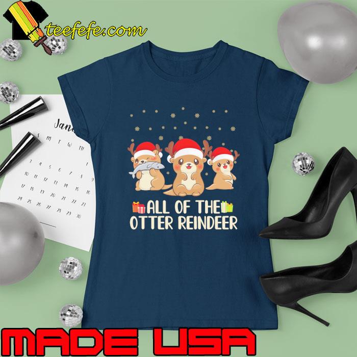 All of the otter reindeer merry christmas s Ladies tee All of the otter reindeer merry christmas s Ladies tee