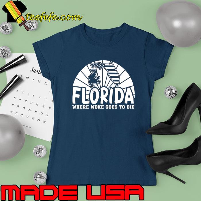Alligator Florida Is Where Woke Goes To Die T-Shirt Ladies tee Alligator Florida Is Where Woke Goes To Die T-Shirt Ladies tee
