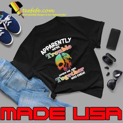 Apparently We're Trounle When We Together Flamingo Skull T-Shirt