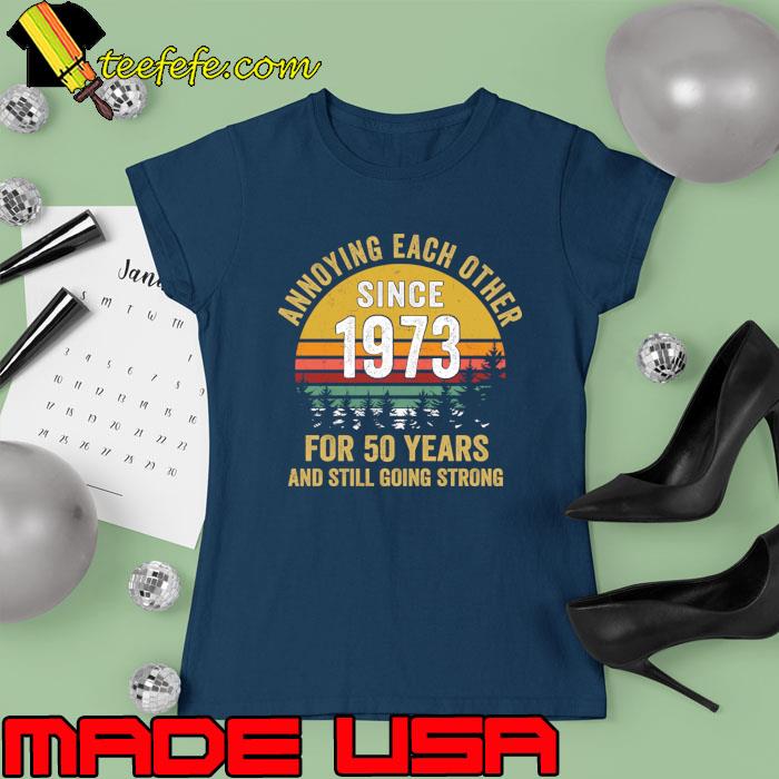 Awesome 50th wedding anniversary annoying each other since 1973 vintage T-Shirt Ladies tee Awesome 50th wedding anniversary annoying each other since 1973 vintage T-Shirt Ladies tee