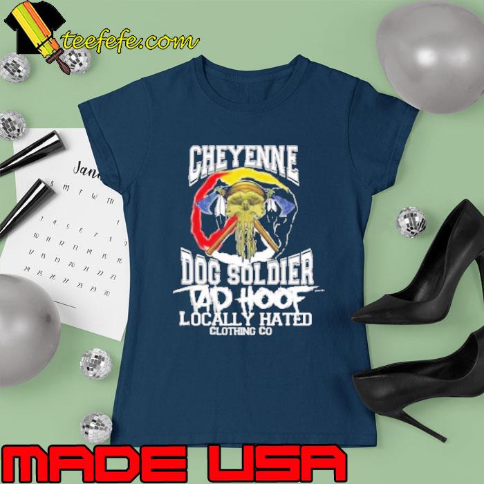 Awesome cheyenne dog soldier locally hated clothing do s Ladies tee Awesome cheyenne dog soldier locally hated clothing do s Ladies tee