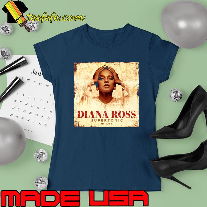 Awesome embracing Empowerment Diana Ross Supertonic Inspiring to Shine like Diana T-Shirt Ladies tee Awesome embracing Empowerment Diana Ross Supertonic Inspiring to Shine like Diana T-Shirt Ladies tee