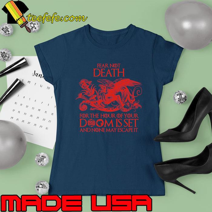 Awesome fear Not Death For The Hour of Your Doomis Set And None May Escape It T-Shirt Ladies tee Awesome fear Not Death For The Hour of Your Doomis Set And None May Escape It T-Shirt Ladies tee