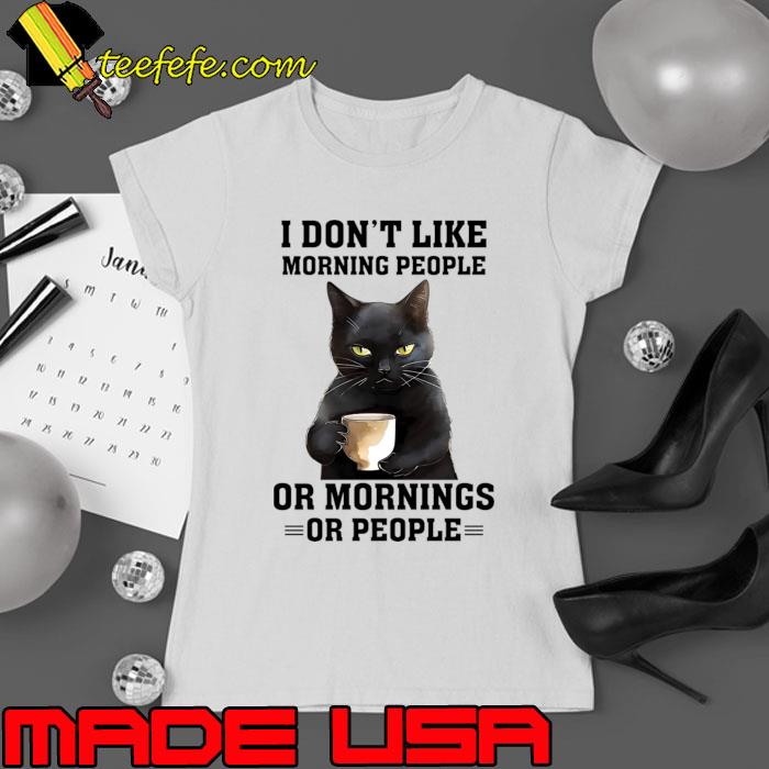 Awesome i Don't Like Morning People Oo Mornings or People Black Cat Coffee T-Shirt Ladies tee Awesome i Don't Like Morning People Oo Mornings or People Black Cat Coffee T-Shirt Ladies tee