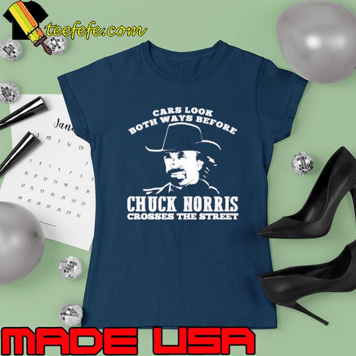 Best cars Look Both Ways Before Chuck Norris Crosses The Street s Ladies tee Best cars Look Both Ways Before Chuck Norris Crosses The Street s Ladies tee