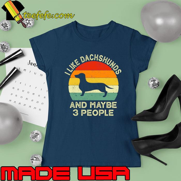 Best i Like Black Dachshund Dogs And Maybe 3 People Vintage T-Shirt Ladies tee Best i Like Black Dachshund Dogs And Maybe 3 People Vintage T-Shirt Ladies tee