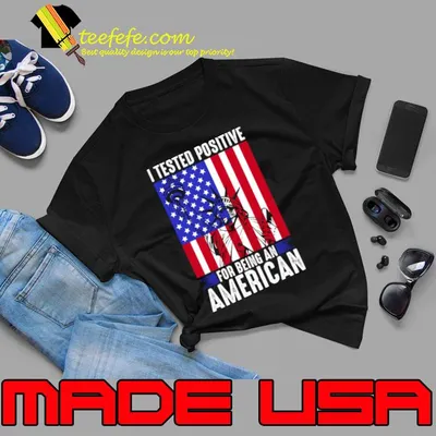 Best i Tested Positive For Being An American Flag Liberty 4th Of July T-Shirt