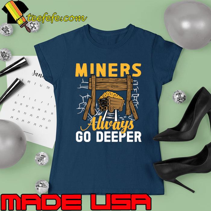 Best miners Always Go Deeper T-Shirt Ladies tee Best miners Always Go Deeper T-Shirt Ladies tee