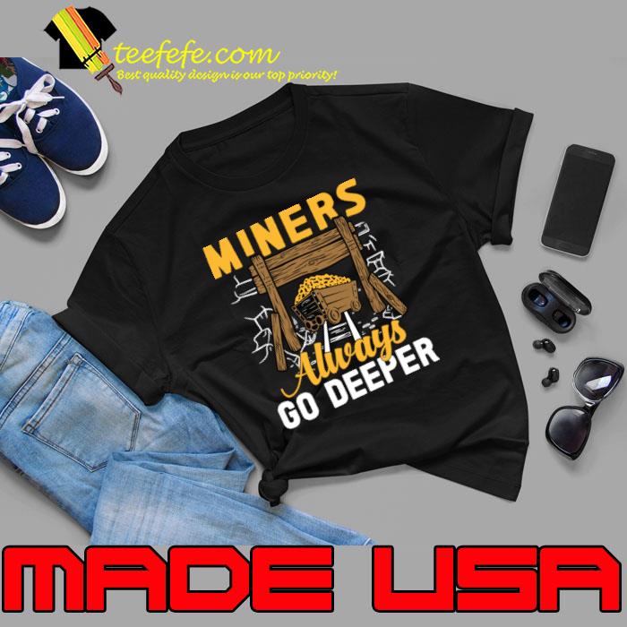 Best miners Always Go Deeper T-Shirt