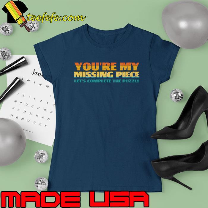 Best you are my missing piece let's complete the puzzle retro T-Shirt Ladies tee Best you are my missing piece let's complete the puzzle retro T-Shirt Ladies tee
