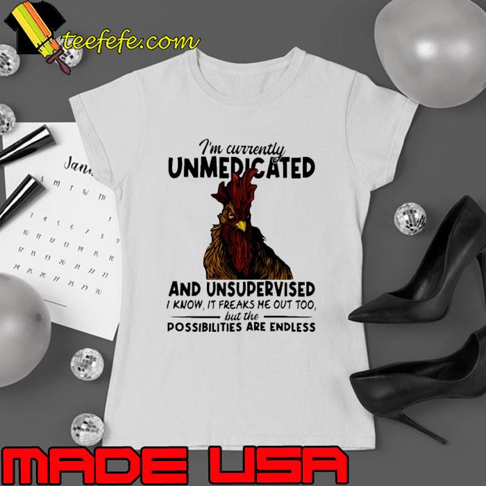 Chicken Unmedicated And Unsupervised Are Endless Chicken s Ladies tee Chicken Unmedicated And Unsupervised Are Endless Chicken s Ladies tee