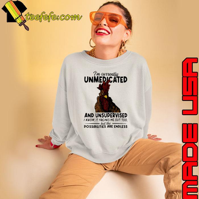 Chicken Unmedicated And Unsupervised Are Endless Chicken shirt