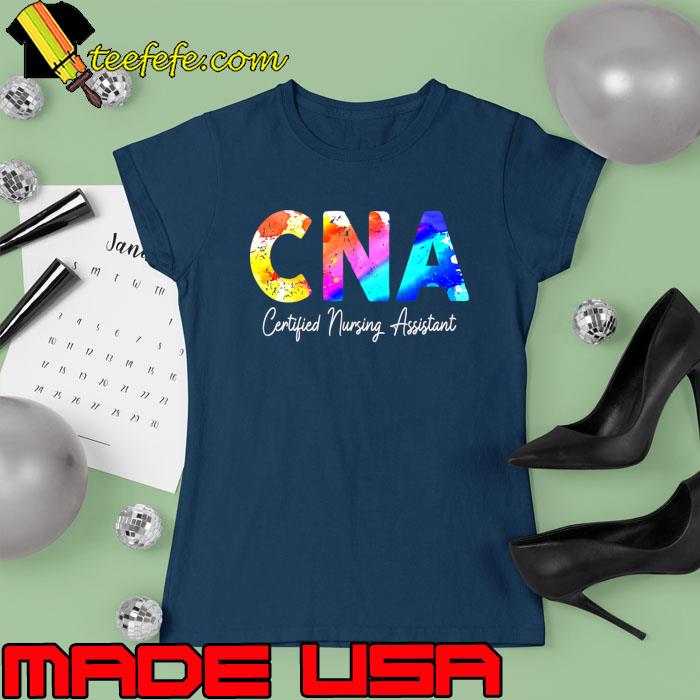 CNA Certified Nursing Assistant 3 9 Colors T-Shirt Ladies tee CNA Certified Nursing Assistant 3 9 Colors T-Shirt Ladies tee