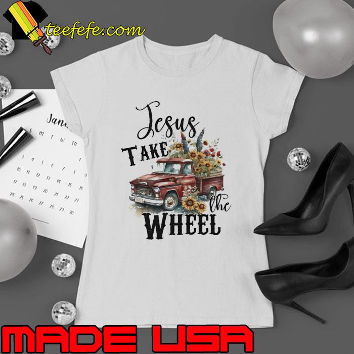 Country Truck Jesus Take The Wheel Sunflower s Ladies tee Country Truck Jesus Take The Wheel Sunflower s Ladies tee