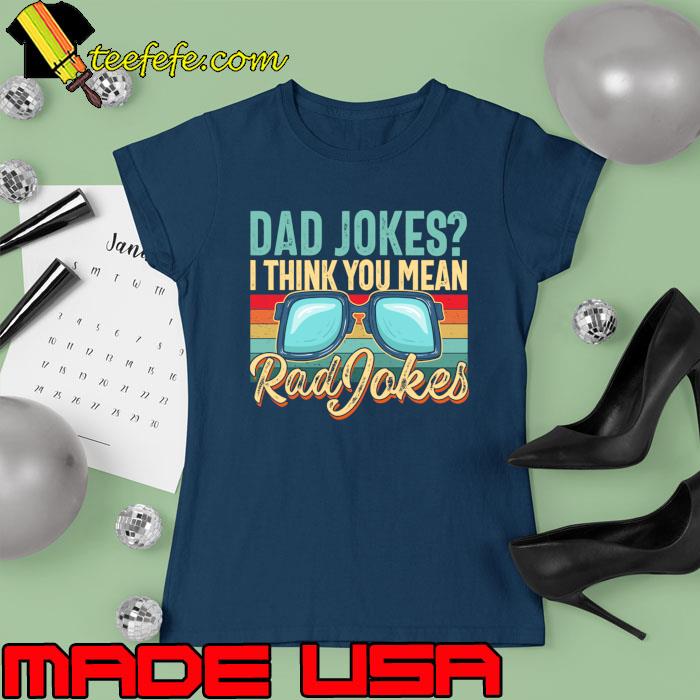Dad Jockes I Think You Mean Rad Jokes Vintage T-Shirt Ladies tee Dad Jockes I Think You Mean Rad Jokes Vintage T-Shirt Ladies tee
