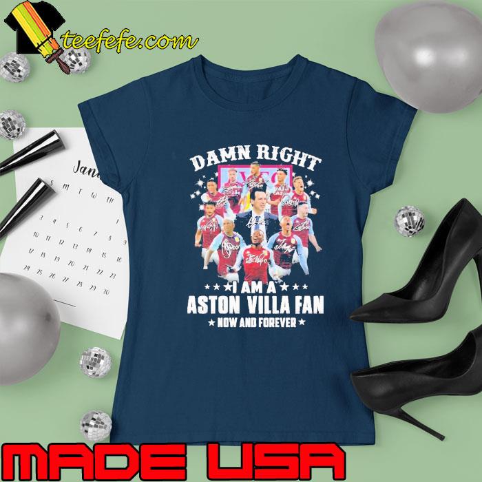 Damn Right I Am A Aston Villa Fan Now And Forever 2023 Signatures Shirt Ladies tee Damn Right I Am A Aston Villa Fan Now And Forever 2023 Signatures Shirt Ladies tee