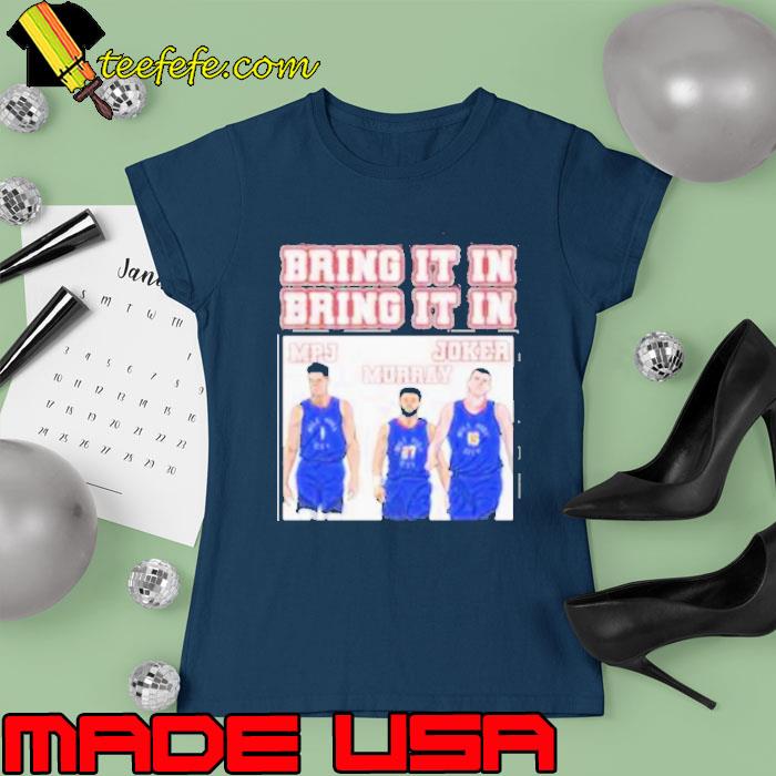 Denver nuggets bring it in mpj murray and joker s Ladies tee Denver nuggets bring it in mpj murray and joker s Ladies tee
