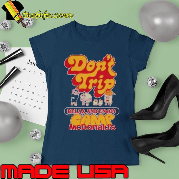 Don't trip relax and enjoy camp Mcdonald's s Ladies tee Don't trip relax and enjoy camp Mcdonald's s Ladies tee
