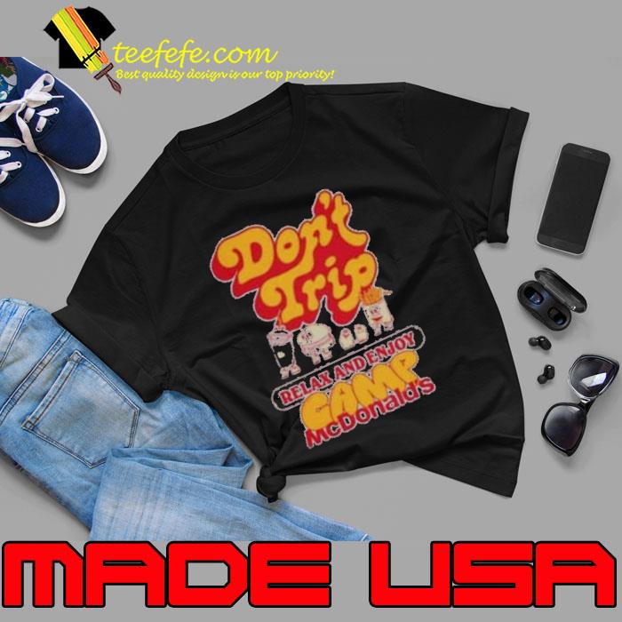 Don't trip relax and enjoy camp Mcdonald's shirt Don't trip relax and enjoy camp Mcdonald's shirt