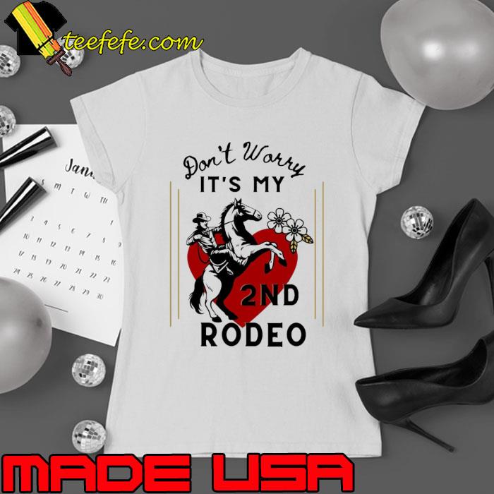 Don’t Worry it’s my 2nd Rodeo Cowboy Horse s Ladies tee Don’t Worry it’s my 2nd Rodeo Cowboy Horse s Ladies tee