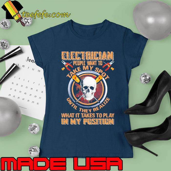 Electrician People Want To Take My Spot Until They Realize What Position skull s Ladies tee Electrician People Want To Take My Spot Until They Realize What Position skull s Ladies tee