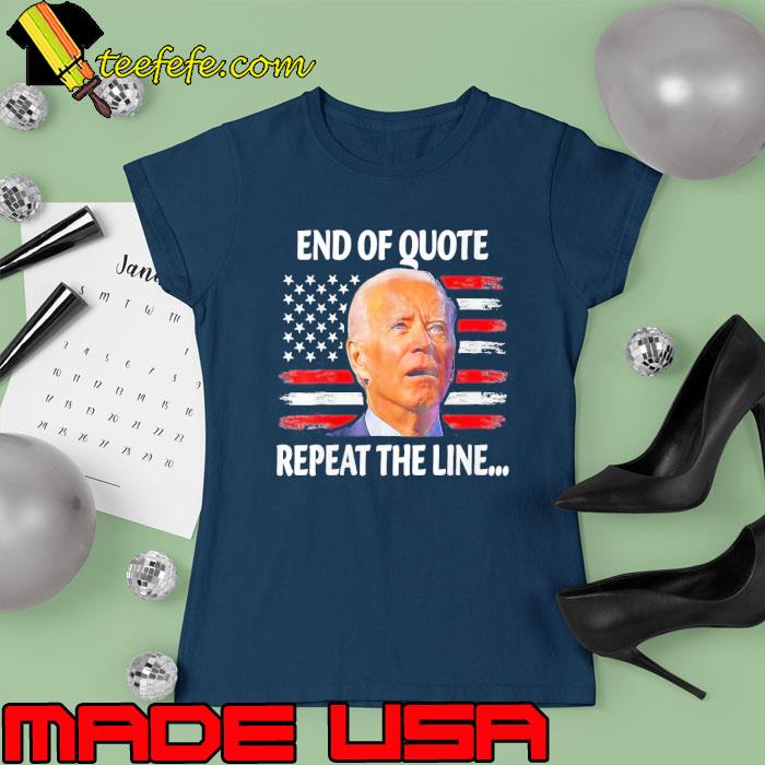 End Of Quote Repeat The Line Joe Biden Us Flag s Ladies tee End Of Quote Repeat The Line Joe Biden Us Flag s Ladies tee