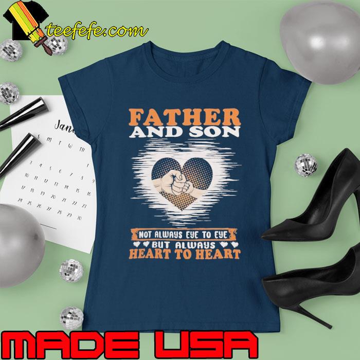 Father and son not always eye to eye but always heart to heart s Ladies tee Father and son not always eye to eye but always heart to heart s Ladies tee