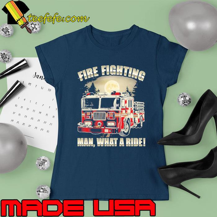 Fire Fighting Man What a Ride Truck Moon s Ladies tee Fire Fighting Man What a Ride Truck Moon s Ladies tee