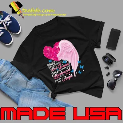 First you were my best friend then you were my husband now you are my angel Husband wings shirt