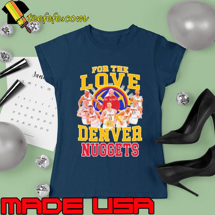 For the love Denver Nuggets signatures s Ladies tee For the love Denver Nuggets signatures s Ladies tee