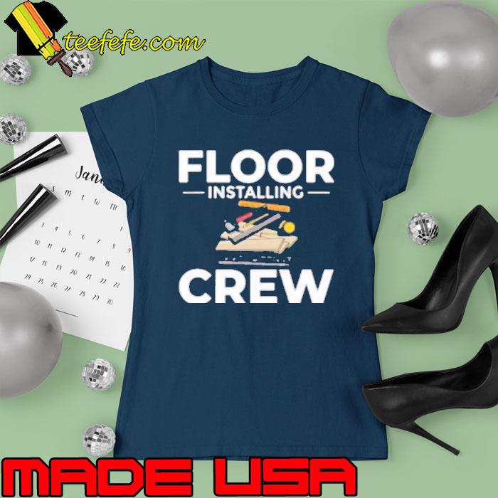 Funny floor installing crew s Ladies tee Funny floor installing crew s Ladies tee
