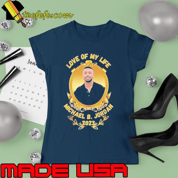 Funny love of my life Michael B Jordan s Ladies tee Funny love of my life Michael B Jordan s Ladies tee