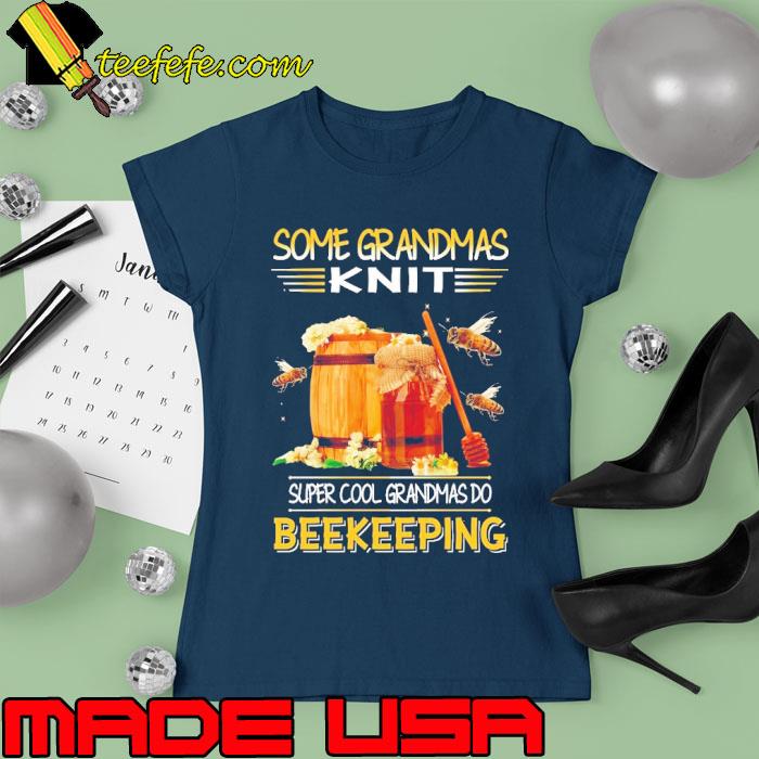 Funny some Grandmas Knit Super Cool Grandmas Beekeeping Beekeeping s Ladies tee Funny some Grandmas Knit Super Cool Grandmas Beekeeping Beekeeping s Ladies tee