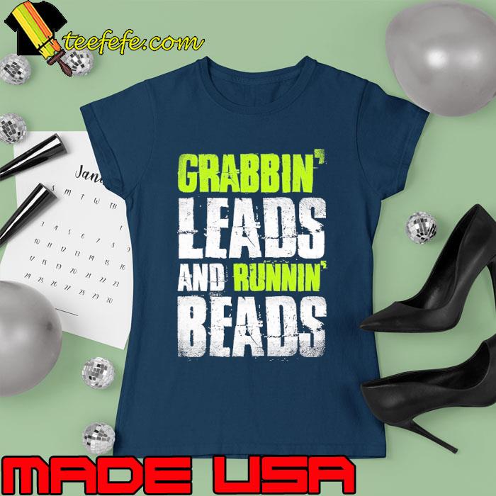 Grabbin' leads and runnin' Beads s Ladies tee Grabbin' leads and runnin' Beads s Ladies tee