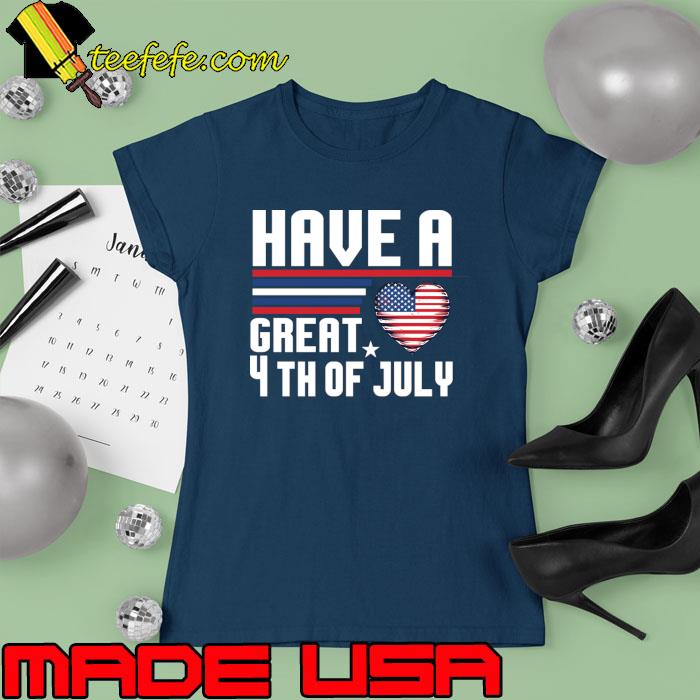 Have a great 4th of July Celebrate With Love and Pride T-Shirt Ladies tee Have a great 4th of July Celebrate With Love and Pride T-Shirt Ladies tee