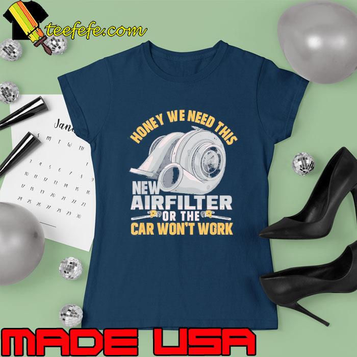 Honey We Need This New Airfilter Mechanic Car Tuning s Ladies tee Honey We Need This New Airfilter Mechanic Car Tuning s Ladies tee