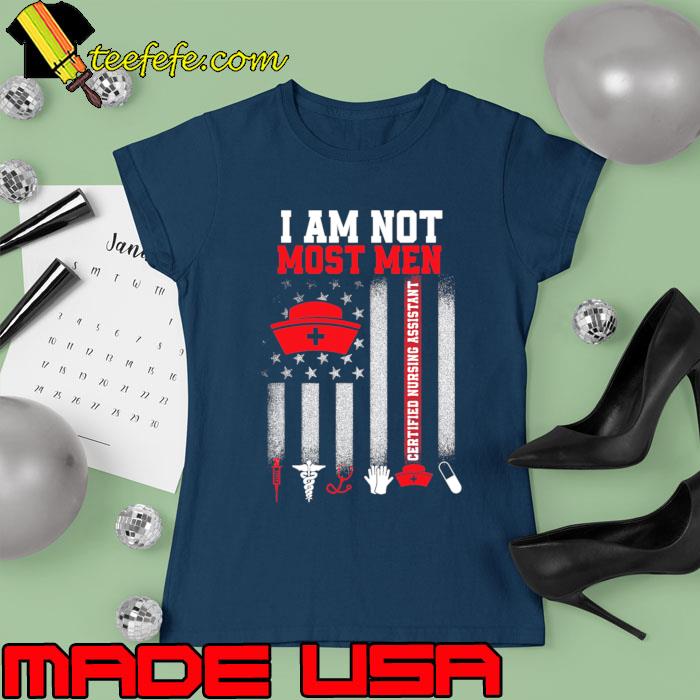 I am not most men CNA Certified Nursing Assistant american flag T-Shirt Ladies tee I am not most men CNA Certified Nursing Assistant american flag T-Shirt Ladies tee