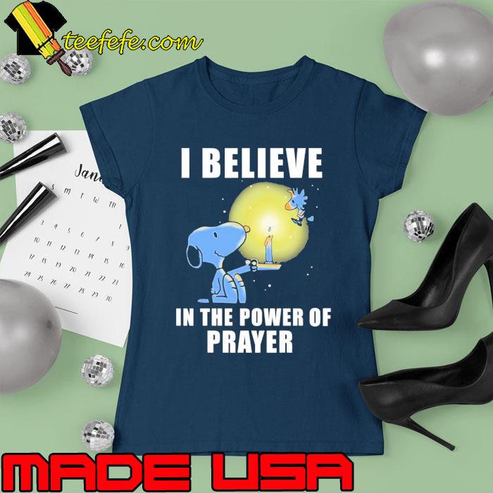 I believe in the power of prayer snoopy and woodstock s Ladies tee I believe in the power of prayer snoopy and woodstock s Ladies tee