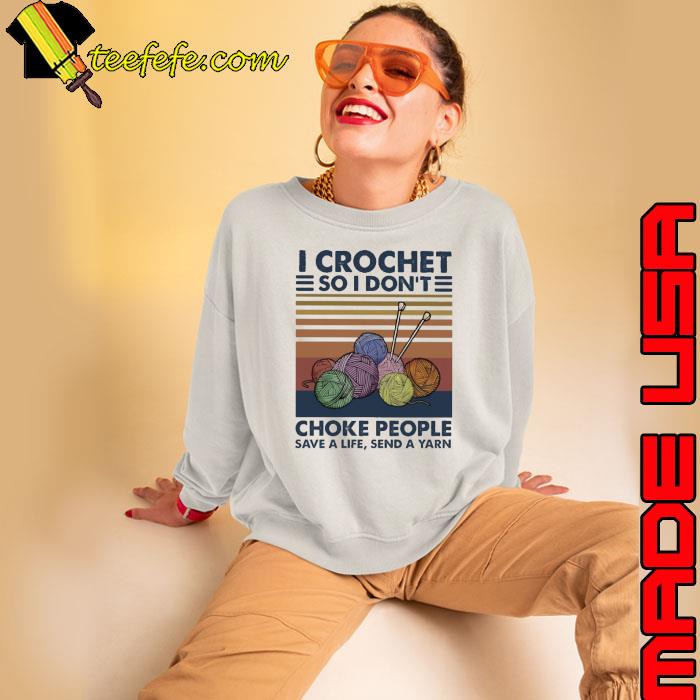 I Crochet So I Don't Choke People Save A Life Vintage shirt I Crochet So I Don't Choke People Save A Life Vintage shirt