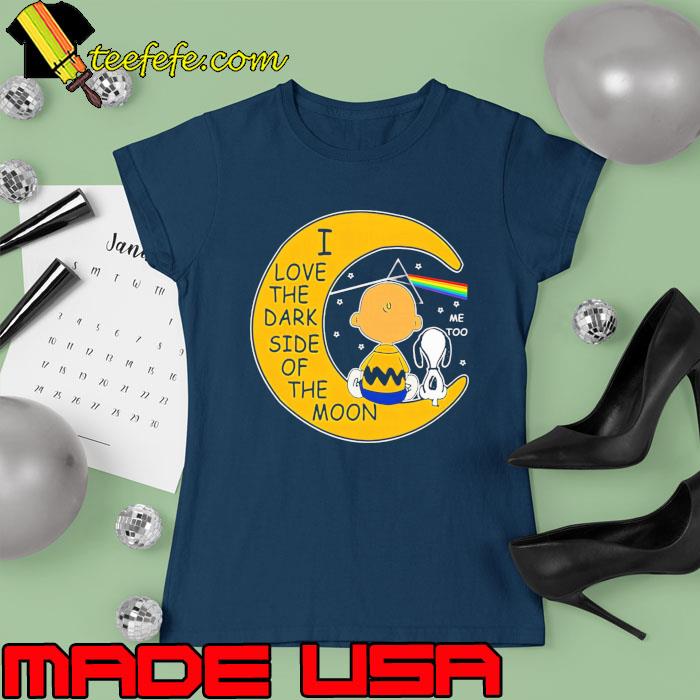 I love the dark side of the moon snoopy and charlie s Ladies tee I love the dark side of the moon snoopy and charlie s Ladies tee