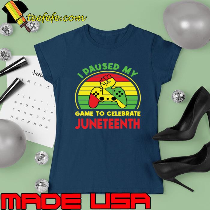 I Paused My Game to Celebrate Juneteenth Control Vintage T-Shirt Ladies tee I Paused My Game to Celebrate Juneteenth Control Vintage T-Shirt Ladies tee