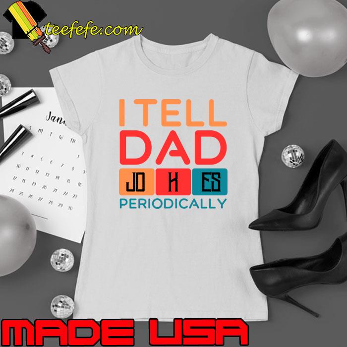 I tell dad jokes periodically retro T-Shirt Ladies tee I tell dad jokes periodically retro T-Shirt Ladies tee