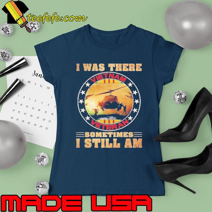 I was there sometimes i still am vietnam veteran star s Ladies tee I was there sometimes i still am vietnam veteran star s Ladies tee