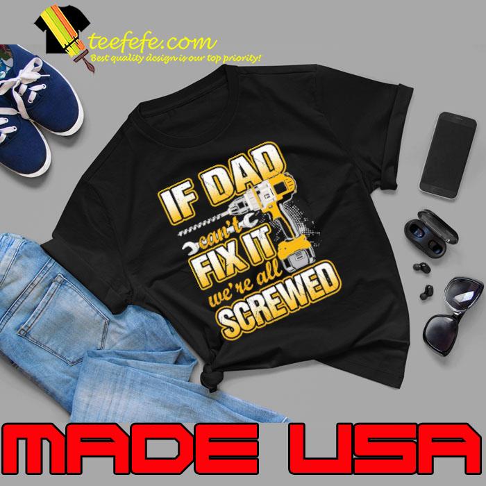 If dad can't fix it. We're all Screwed s Unisex If dad can't fix it. We're all Screwed s Unisex