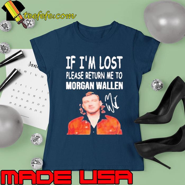 If i'm lost please return me to morgan wallen signature s Ladies tee If i'm lost please return me to morgan wallen signature s Ladies tee