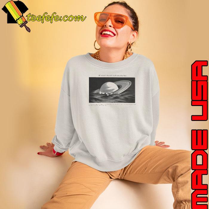 If Saturn Should Fall Into The Sea Saturn Is Merely A Mass Of Hot Gas Shirt