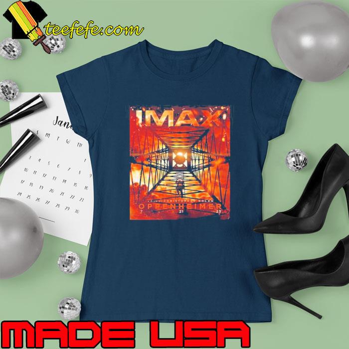 IMAX Poster For Oppenheimer s Ladies tee IMAX Poster For Oppenheimer s Ladies tee