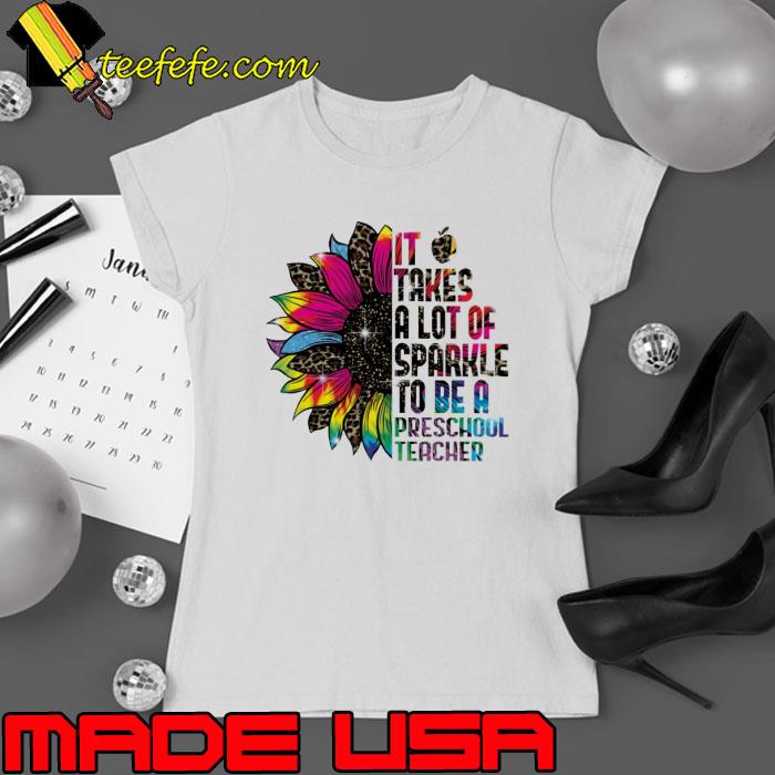 It takes a lot of sparkle to be a preschool teacher sunflower leopard s Ladies tee It takes a lot of sparkle to be a preschool teacher sunflower leopard s Ladies tee