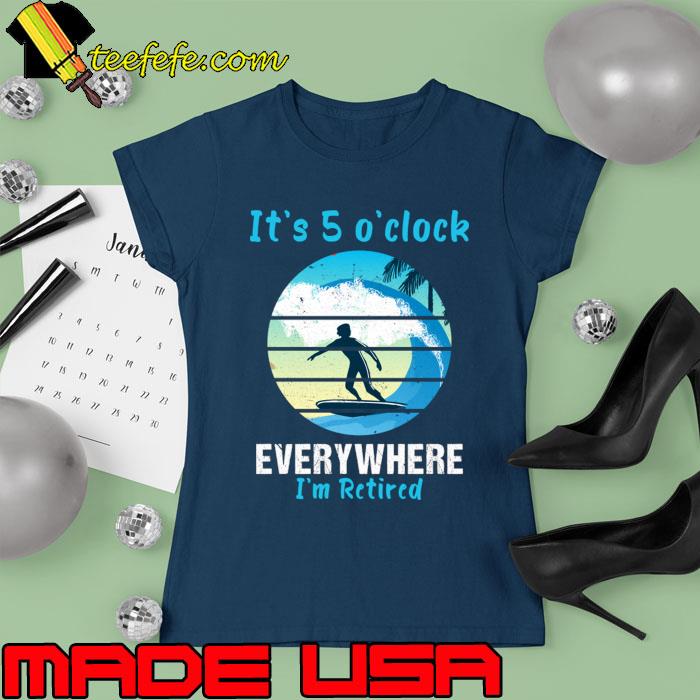It's 5 o'clock Everywhere I'm Retired vintage T-Shirt Ladies tee It's 5 o'clock Everywhere I'm Retired vintage T-Shirt Ladies tee