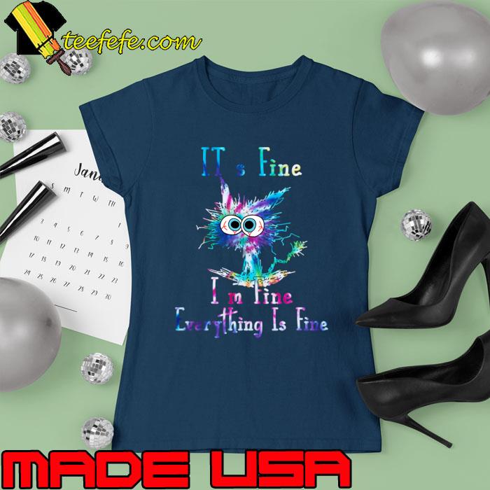 It's Fine I'm Fine Everything Is Fine Tie Dye Cat T-Shirt Ladies tee It's Fine I'm Fine Everything Is Fine Tie Dye Cat T-Shirt Ladies tee